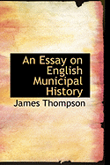 An Essay on English Municipal History