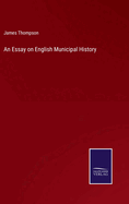 An Essay on English Municipal History