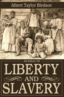 An Essay on Liberty and Slavery - Bledsoe, Albert Taylor