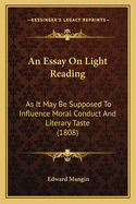 An Essay On Light Reading: As It May Be Supposed To Influence Moral Conduct And Literary Taste (1808)