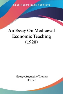 An Essay On Mediaeval Economic Teaching (1920) - O'Brien, George Augustine Thomas