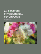 An Essay on Physiological Psychology