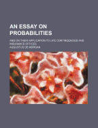 An Essay on Probabilities: And on Their Application to Life Contingencies and Insurance Offices
