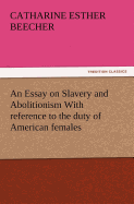 An Essay on Slavery and Abolitionism With reference to the duty of American females