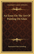 An Essay on the Art of Painting on Glass