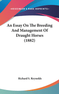 An Essay On The Breeding And Management Of Draught Horses (1882)