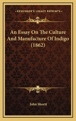 An Essay on the Culture and Manufacture of Indigo (1862) - Shortt, John (Translated by)