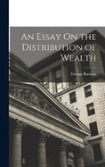 An Essay On the Distribution of Wealth