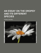 An Essay on the Dropsy and Its Different Species