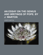 An Essay on the Genius and Writings of Pope. by J. Warton