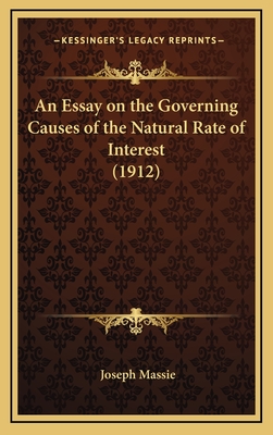 An Essay on the Governing Causes of the Natural Rate of Interest (1912) - Massie, Joseph