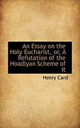 An Essay on the Holy Eucharist or a Refutation of the Hoadlyan Scheme of It