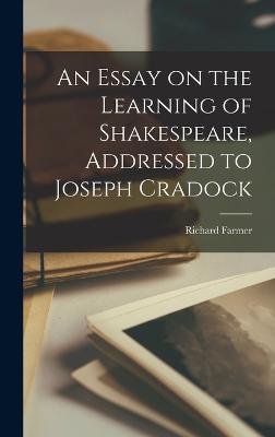 An Essay on the Learning of Shakespeare, Addressed to Joseph Cradock - Farmer, Richard