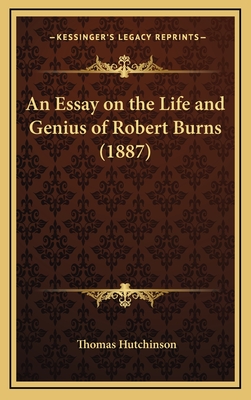 An Essay on the Life and Genius of Robert Burns (1887) - Hutchinson, Thomas