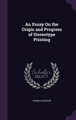 An Essay On the Origin and Progress of Stereotype Printing - Hodgson, Thomas