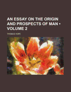 An Essay on the Origin and Prospects of Man (Volume 2)