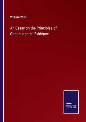 An Essay on the Principles of Circumstantial Evidence - Wills, William