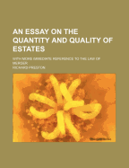 An Essay on the Quantity and Quality of Estates: With More Immediate Reference to the Law of Merger