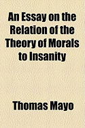 An Essay on the Relation of the Theory of Morals to Insanity