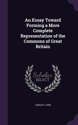 An Essay Toward Forming a More Complete Representation of the Commons of Great Britain - Longley, John