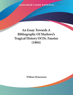 An Essay Towards a Bibliography of Marlowe's Tragical History of Dr. Faustus (1884)