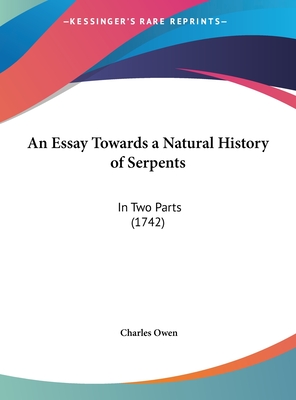 An Essay Towards a Natural History of Serpents: In Two Parts (1742) - Owen, Charles