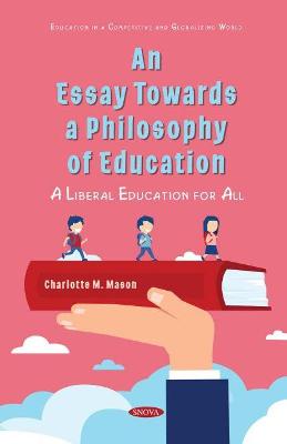 An Essay Towards a Philosophy of Education: A Liberal Education for All - Mason, Charlotte M. (Editor)