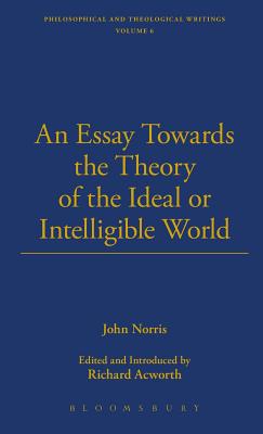 An Essay Towards the Theory of the Ideal or Intelligible World - Norris, John