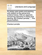 An Essay Upon Poetry and Painting, with Relation to the Sacred and Profane History: With an Appendix Concerning Obscenity in Writing and Painting (Classic Reprint)