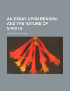 An Essay Upon Reason, and the Nature of Spirits