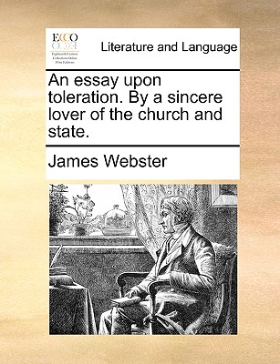 An Essay Upon Toleration. by a Sincere Lover of the Church and State. - Webster, James