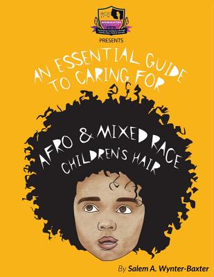 An Essential Guide to Caring For Afro and Mixed race Children's hair: Mixed race and Afro Children's hair care manual - Wynter, Salem a