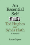 An Essential Self: Ted Hughes and Sylvia Plath, a Memoir