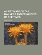 An Estimate of the Manners and Principles of the Times