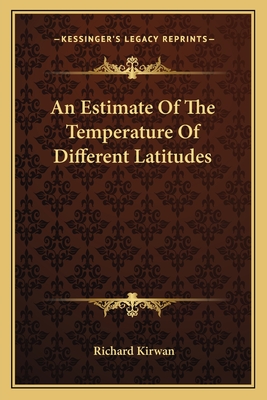 An Estimate Of The Temperature Of Different Latitudes - Kirwan, Richard