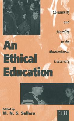 An Ethical Education: Community and Morality in the Multicultural University - Sellers, Mortimer (Editor)