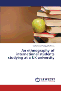 An Ethnography of International Students Studying at a UK University