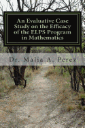 An Evaluative Case Study on the Efficacy of the ELPS Program in Mathematics: ELPS in Mathematics - Perez, Malia a