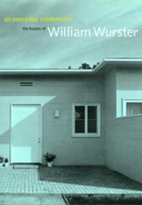 An Everyday Modernism: The Houses of William Wurster - Treib, Marc (Editor)