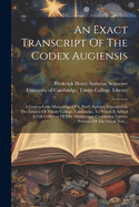 An Exact Transcript of the Codex Augiensis: A Graeco-Latin Manuscript of S. Paul's Epistles, Deposited in the Library of Trinity College, Cambridge, to Which Is Added a Full Collation of Fifty Manuscripts Containing Various Portions of the Greek New...