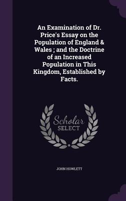 An Examination of Dr. Price's Essay on the Population of England & Wales; and the Doctrine of an Increased Population in This Kingdom, Established by Facts. - Howlett, John