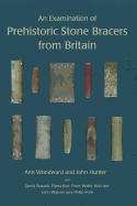 An Examination of Prehistoric Stone Bracers from Britain