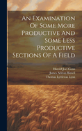 An Examination Of Some More Productive And Some Less Productive Sections Of A Field