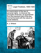 An Examination of the Law of Personal Rights: To Discover the Principles of the Law, as Ascertained from the Practical Rules of the Law, and Harmonized with the Nature of Social Relations (Classic Reprint)