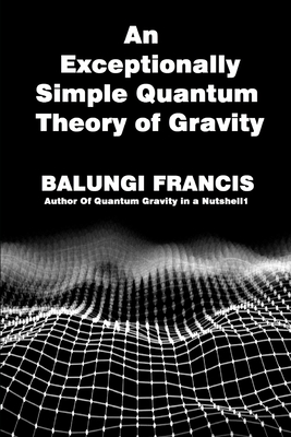 An Exceptionally Simple Quantum Theory of Gravity: Quatum Gravity in a Nutshell - Francis, Balungi