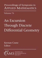 An Excursion Through Discrete Differential Geometry: Ams Short Course, Discrete Differential Geometry, January 8-9, 2018, San Diego, California