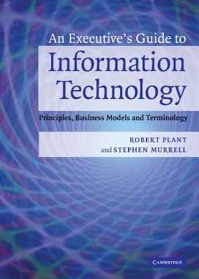 An Executive's Guide to Information Technology: Principles, Business Models, and Terminology - Murrell, Stephen