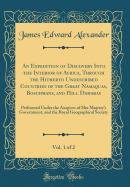 An Expedition of Discovery Into the Interior of Africa, Through the Hitherto Undescribed Countries of the Great Namaquas, Boschmans, and Hill Damaras, Vol. 1 of 2: Performed Under the Auspices of Her Majesty's Government, and the Royal Geographical Societ