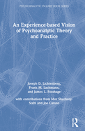 An Experience-Based Vision of Psychoanalytic Theory and Practice