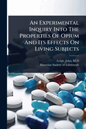 An Experimental Inquiry Into The Properties Of Opium And Its Effects On Living Subjects